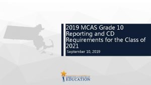 2019 MCAS Grade 10 Reporting and CD Requirements