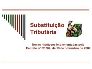 Substituio Tributria Novas hipteses implementadas pelo Decreto n
