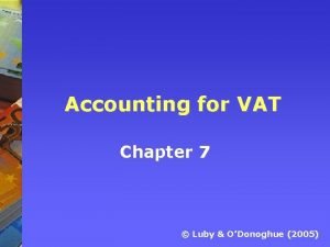 Accounting for VAT Chapter 7 Luby ODonoghue 2005