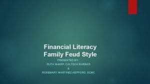 Financial Literacy Family Feud Style PRESENTED BY RUTH