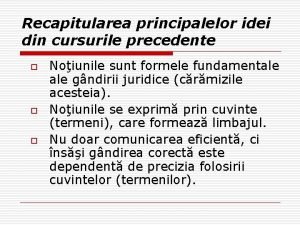 Recapitularea principalelor idei din cursurile precedente o o