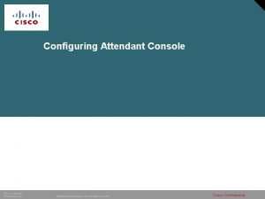 Configuring Attendant Console Session Number PresentationID 2006 Cisco