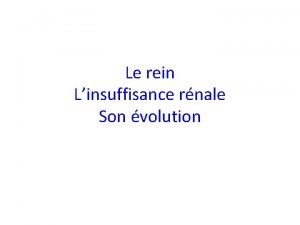 Le rein Linsuffisance rnale Son volution Les reins