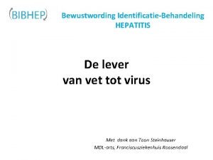 Bewustwording IdentificatieBehandeling HEPATITIS De lever van vet tot