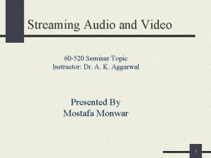 Streaming Audio and Video 60 520 Seminar Topic