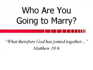 Who are you going to marry