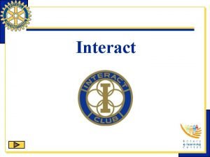 Interact Interact is one of Rotary Internationals nine