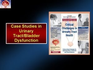 Case Studies in Urinary TractBladder Dysfunction Case Study