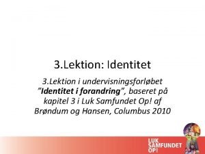 3 Lektion Identitet 3 Lektion i undervisningsforlbet Identitet