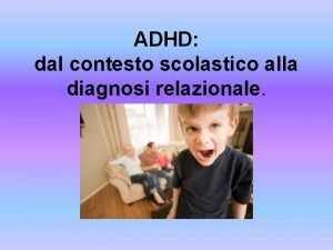 ADHD dal contesto scolastico alla diagnosi relazionale Cos