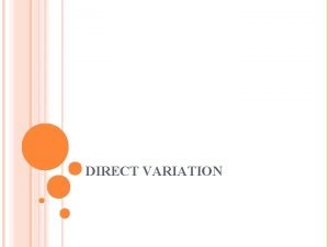 DIRECT VARIATION DIRECT VARIATION DIRECT VARIATION When one