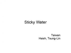 Sticky Water Taiwan Hsieh TsungLin Question When a