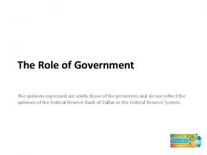 The Role of Government The opinions expressed are