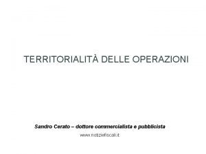 TERRITORIALIT DELLE OPERAZIONI Sandro Cerato dottore commercialista e