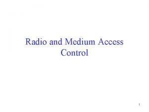 Radio and Medium Access Control 1 Learning Objectives