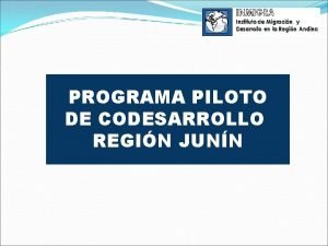 PROGRAMA PILOTO DE CODESARROLLO REGIN JUNN Junn Qu