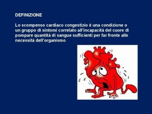 DEFINIZIONE Lo scompenso cardiaco congestizio una condizione o