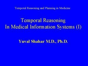 Temporal Reasoning and Planning in Medicine Temporal Reasoning