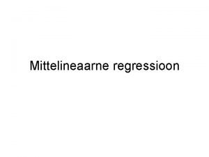 Mittelineaarne regressioon Paraboolne regressioon I Lineaarne regressioon y