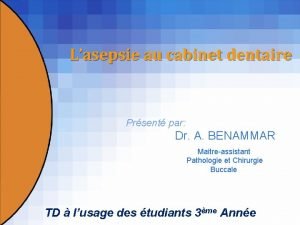 Lasepsie au cabinet dentaire Prsent par Dr A