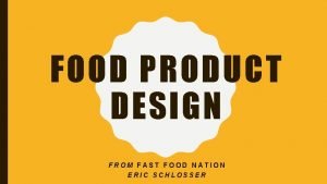 Food product design from fast food nation