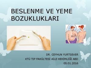 BESLENME VE YEME BOZUKLUKLARI DR CEYHUN YURTSEVER KT