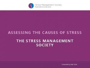 ASSESSING THE CAUSES OF STRESS THE STRESS MANAGEMENT