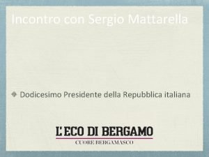 Incontro con Sergio Mattarella Dodicesimo Presidente della Repubblica