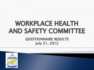 WORKPLACE HEALTH AND SAFETY COMMITTEE QUESTIONNAIRE RESULTS July