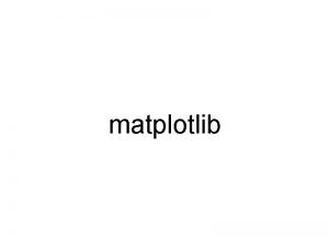 matplotlib matplotlib matplotlib is a python 2 D