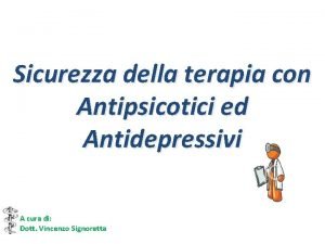 Sicurezza della terapia con Antipsicotici ed Antidepressivi A