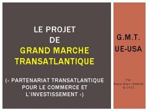 LE PROJET DE GRAND MARCHE TRANSATLANTIQUE PARTENARIAT TRANSATLANTIQUE