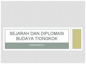 SEJARAH DAN DIPLOMASI BUDAYA TIONGKOK INDRAWATI KONTRAK KULIAH