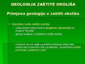 GEOLOGIJA ZATITE OKOLIA Primjena geologije u zatiti okolia
