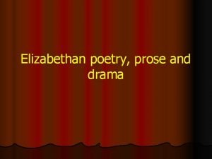 Elizabethan poetry and prose Elizabethan poetry and prose