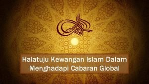 Halatuju Kewangan Islam Dalam Menghadapi Cabaran Global Peredaran