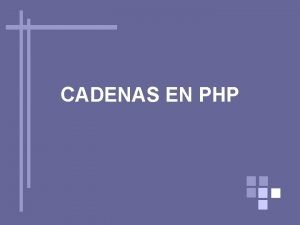 CADENAS EN PHP Cadenas en PHP INDICE Introduccin