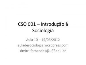 CSO 001 Introduo Sociologia Aula 10 15052012 auladesociologia