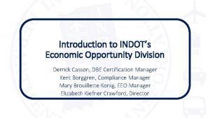 Introduction to INDOTs Economic Opportunity Division Derrick Casson