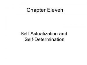 Chapter Eleven SelfActualization and SelfDetermination SelfActualization Carl Rogers