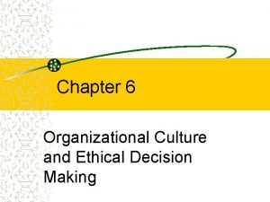 Organizational culture and ethical decision making