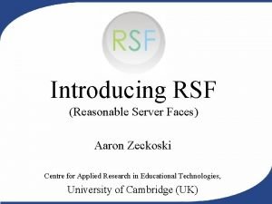 Introducing RSF Reasonable Server Faces Aaron Zeckoski Centre