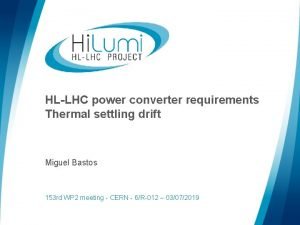 HLLHC power converter requirements Thermal settling drift Miguel