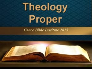 Theology Proper Grace Bible Institute 2015 Theology Proper
