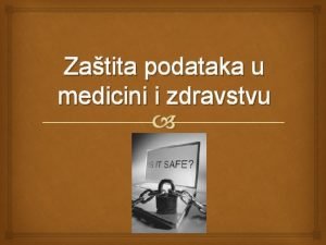 Zatita podataka u medicini i zdravstvu Zato treba