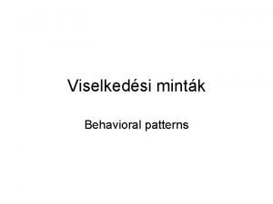 Viselkedsi mintk Behavioral patterns Chain of Responsibility Chain