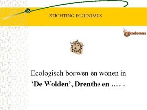 STICHTING ECODOMUS Ecologisch bouwen en wonen in De