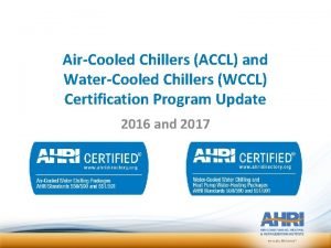 AirCooled Chillers ACCL and WaterCooled Chillers WCCL Certification