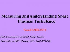 Measuring and understanding Space Plasmas Turbulence Fouad SAHRAOUI