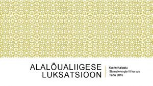 ALALUALIIGESE LUKSATSIOON Katrin Kallastu Stomatoloogia III kursus Tartu